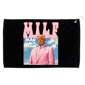 Milf Man I Love Felons Funny Trump 2024 For President Grommeted Golf Towel