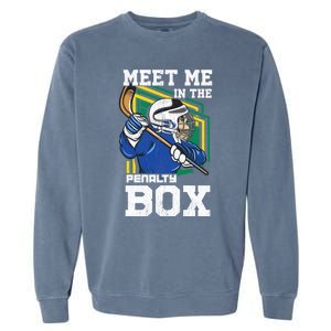 Meet Me In The Penalty Box Funny Ice Hockey Gift Garment-Dyed Sweatshirt