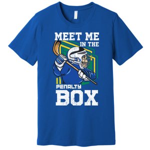 Meet Me In The Penalty Box Funny Ice Hockey Gift Premium T-Shirt