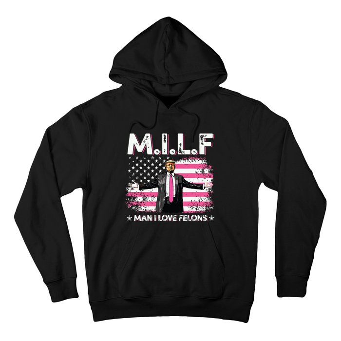 Milf Man I Love Felons American Flag Trump 2024 Hoodie