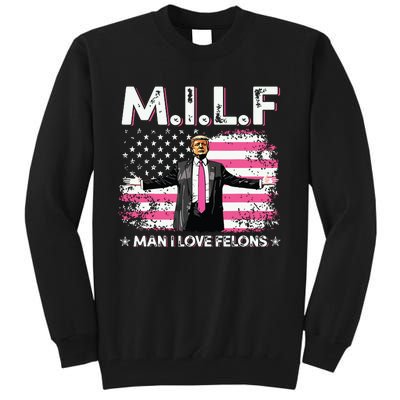 Milf Man I Love Felons American Flag Trump 2024 Tall Sweatshirt