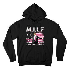 Milf Man I Love Felons American Flag Trump 2024 Tall Hoodie