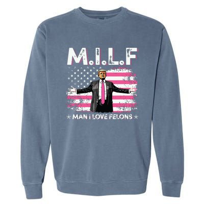 Milf Man I Love Felons American Flag Trump 2024 Garment-Dyed Sweatshirt