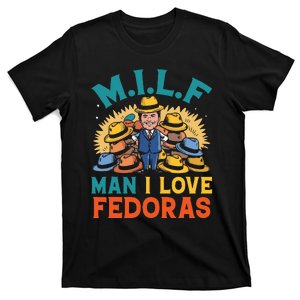 Milf Man I Love Fedoras Funny Hat Lover T-Shirt