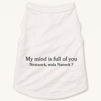 My Mind Is Full Of You Nestanek Wala Nansek Doggie Tank