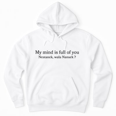 My Mind Is Full Of You Nestanek Wala Nansek Hoodie
