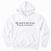 My Mind Is Full Of You Nestanek Wala Nansek Hoodie