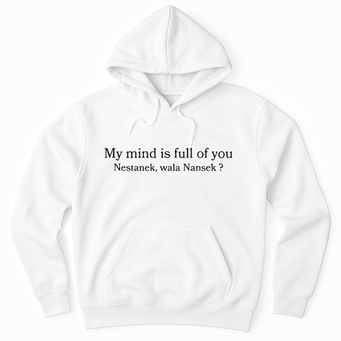 My Mind Is Full Of You Nestanek Wala Nansek Hoodie