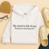 My Mind Is Full Of You Nestanek Wala Nansek Hoodie