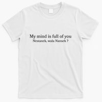 My Mind Is Full Of You Nestanek Wala Nansek T-Shirt