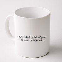 My Mind Is Full Of You Nestanek Wala Nansek Mug
