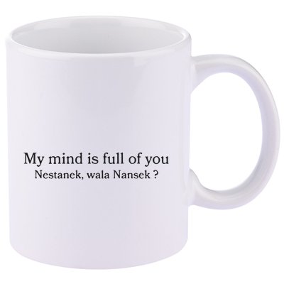 My Mind Is Full Of You Nestanek Wala Nansek 11oz C Handle Ceramic Mug