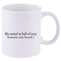 My Mind Is Full Of You Nestanek Wala Nansek 11oz C Handle Ceramic Mug