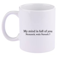 My Mind Is Full Of You Nestanek Wala Nansek 11oz C Handle Ceramic Mug