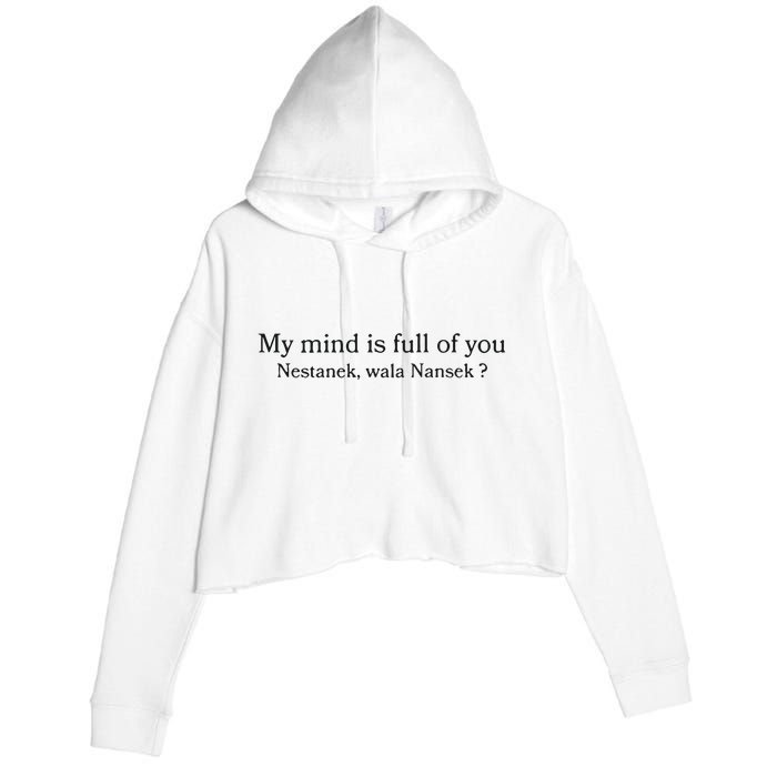 My Mind Is Full Of You Nestanek Wala Nansek Crop Fleece Hoodie