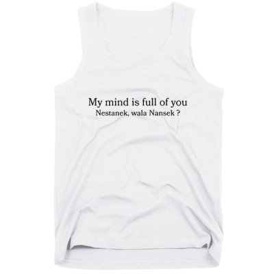 My Mind Is Full Of You Nestanek Wala Nansek Tank Top