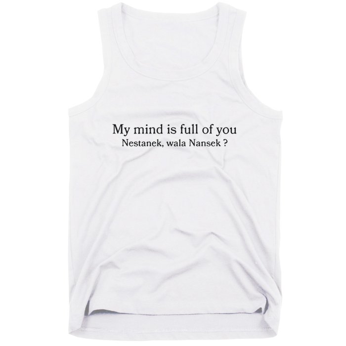 My Mind Is Full Of You Nestanek Wala Nansek Tank Top