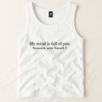 My Mind Is Full Of You Nestanek Wala Nansek Tank Top