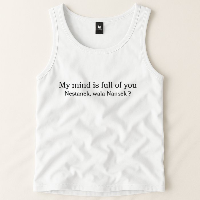 My Mind Is Full Of You Nestanek Wala Nansek Tank Top