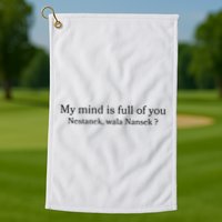 My Mind Is Full Of You Nestanek Wala Nansek Golf Towel