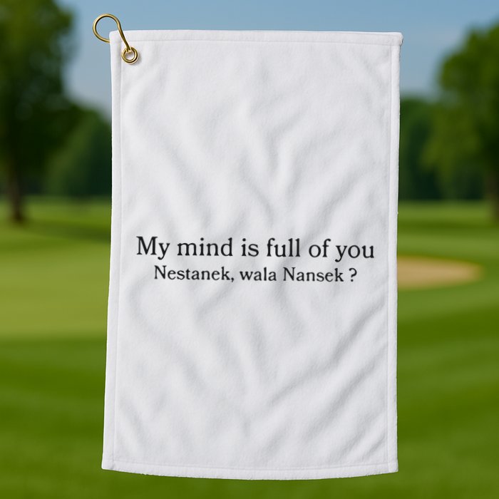 My Mind Is Full Of You Nestanek Wala Nansek Golf Towel
