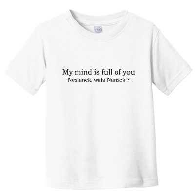 My Mind Is Full Of You Nestanek Wala Nansek Toddler T-Shirt