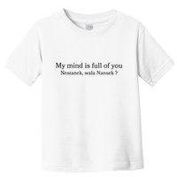My Mind Is Full Of You Nestanek Wala Nansek Toddler T-Shirt