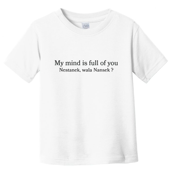 My Mind Is Full Of You Nestanek Wala Nansek Toddler T-Shirt