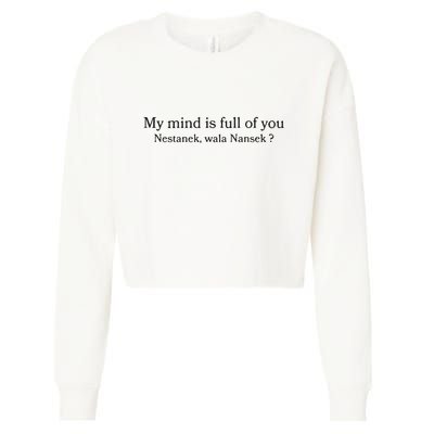 My Mind Is Full Of You Nestanek Wala Nansek Cropped Pullover Crew
