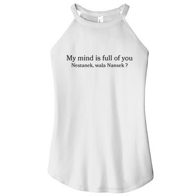 My Mind Is Full Of You Nestanek Wala Nansek Women's Perfect Tri Rocker Tank