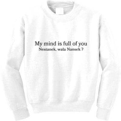 My Mind Is Full Of You Nestanek Wala Nansek Kids Sweatshirt