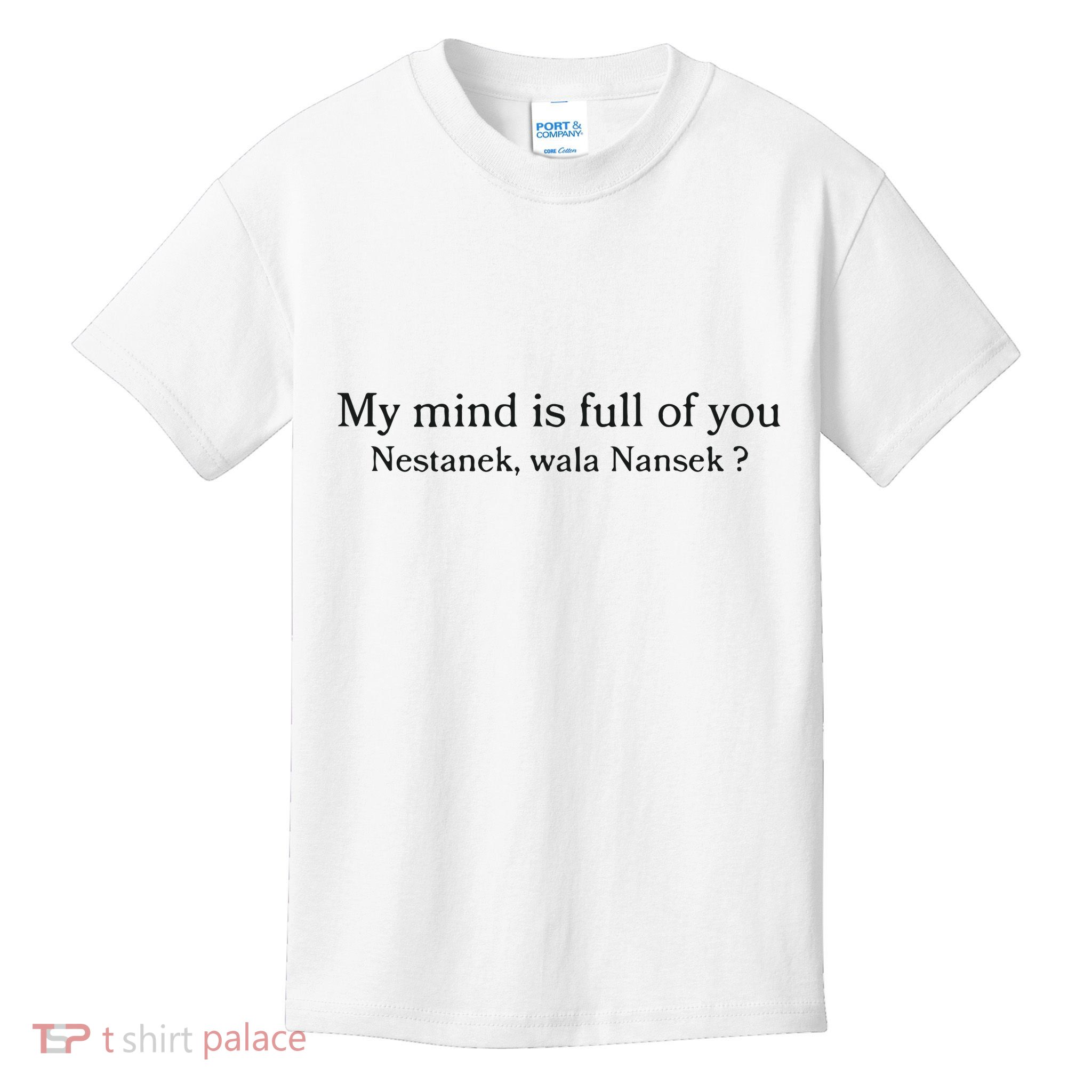 My Mind Is Full Of You Nestanek Wala Nansek Kids T-Shirt