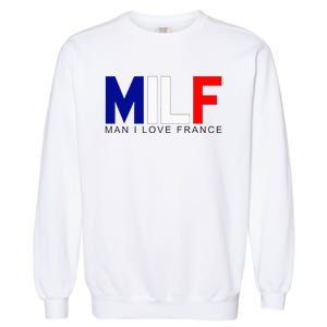 Milf Man I Love France Funny Adult Naughty Garment-Dyed Sweatshirt