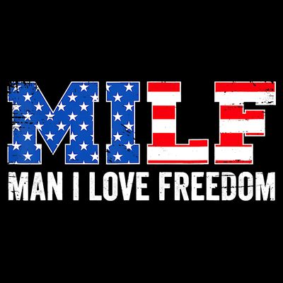 MILF Man I Love Freedom Funny Patriotic American 4th Of July T-Shirt