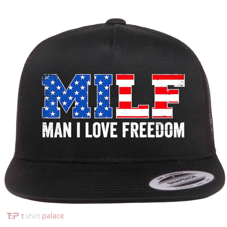 MILF Man I Love Freedom Funny Patriotic American 4th Of July Flatbill Hat