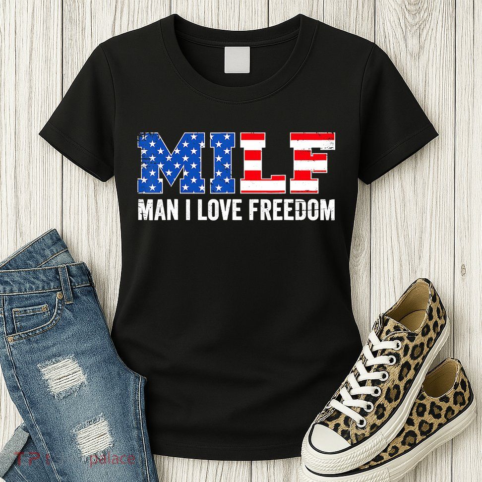 MILF Man I Love Freedom Funny Patriotic American 4th Of July Womens T-Shirt