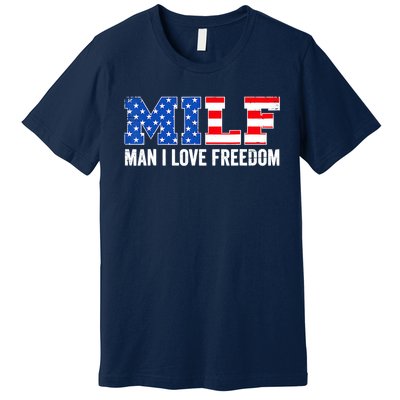 MILF Man I Love Freedom Funny Patriotic American 4th Of July Premium T-Shirt