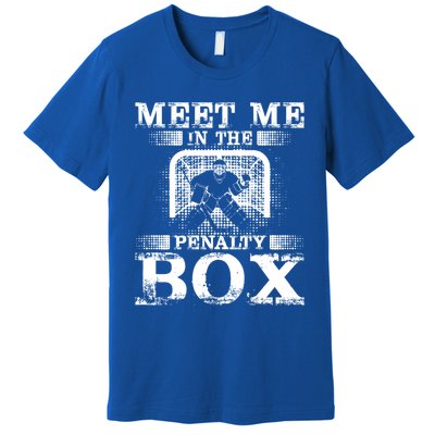 Meet Me In The Penalty Box Funny Ice Hockey Goalie Gift Premium T-Shirt