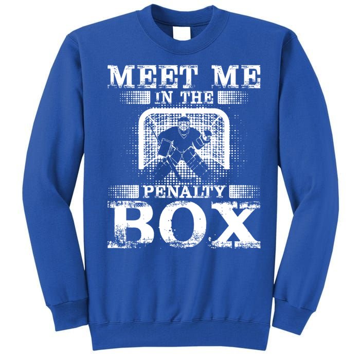 Meet Me In The Penalty Box Funny Ice Hockey Goalie Gift Tall Sweatshirt