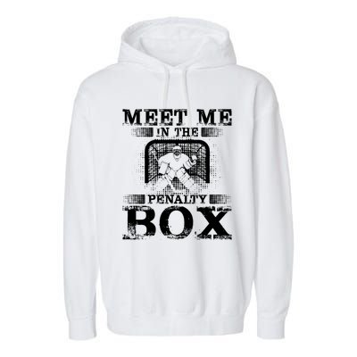 Meet Me In The Penalty Box Funny Ice Hockey Goalie Gift Garment-Dyed Fleece Hoodie