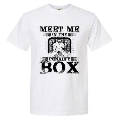 Meet Me In The Penalty Box Funny Ice Hockey Goalie Gift Garment-Dyed Heavyweight T-Shirt