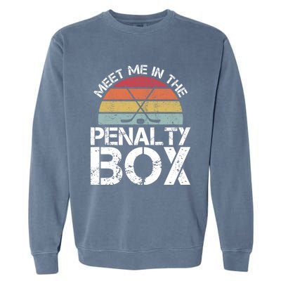 Meet Me In The Penalty Box Retro Ice Hockey Funny Humor Gift Garment-Dyed Sweatshirt