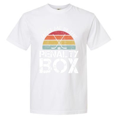 Meet Me In The Penalty Box Retro Ice Hockey Funny Humor Gift Garment-Dyed Heavyweight T-Shirt