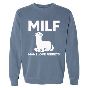 MILF Man I Love Ferrets Funny Ferret Garment-Dyed Sweatshirt