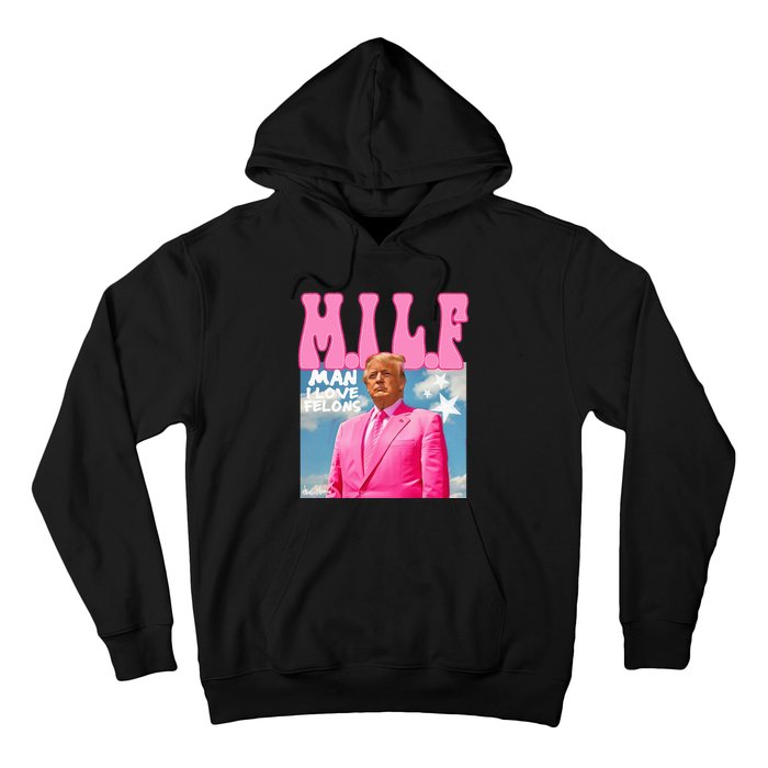 Milf Man I Love Felons Funny Trump 2024 For President Hoodie