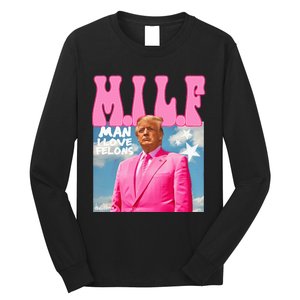 Milf Man I Love Felons Funny Trump 2024 For President Long Sleeve Shirt