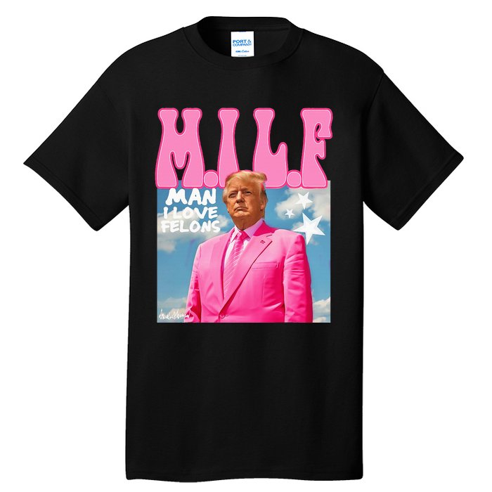 Milf Man I Love Felons Funny Trump 2024 For President Tall T-Shirt