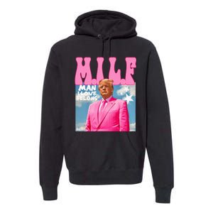 Milf Man I Love Felons Funny Trump 2024 For President Premium Hoodie