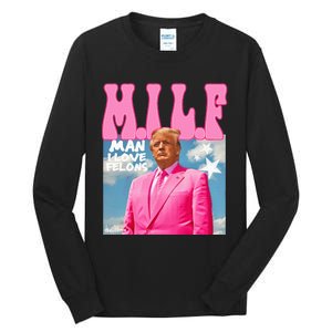 Milf Man I Love Felons Funny Trump 2024 For President Tall Long Sleeve T-Shirt