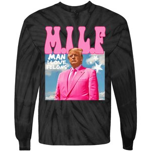 Milf Man I Love Felons Funny Trump 2024 For President Tie-Dye Long Sleeve Shirt